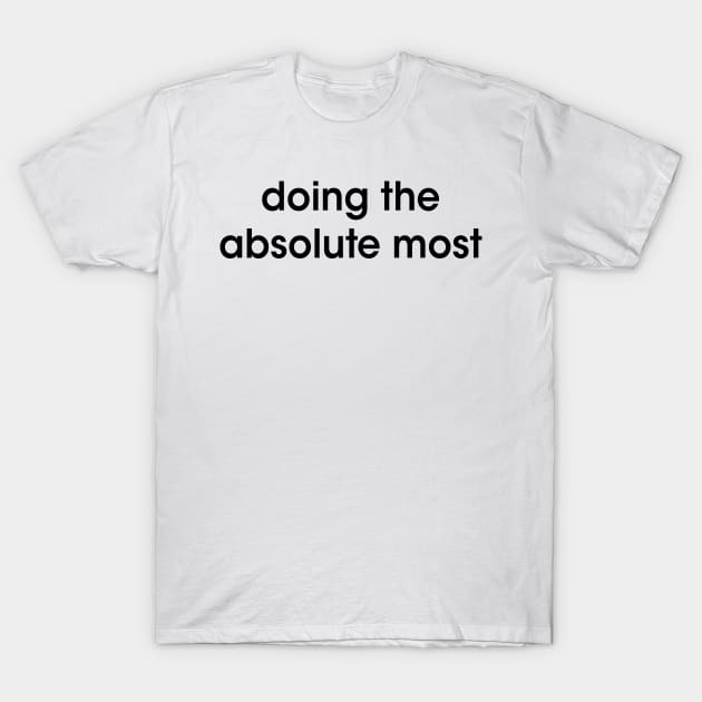 Doing the absolute most T-Shirt by AyoubArt10